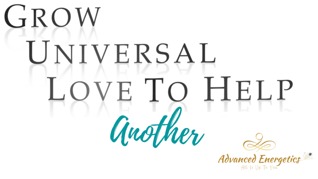 Grow Universal Love to Help Another